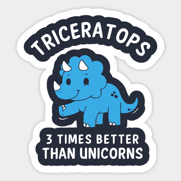 Triceratops - 3 Times Better Than Unicorns Sticker by dumbshirts